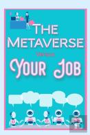 The Metaverse Vs. Your Job