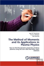 The Method Of Moments And Its Applications In Plasma Physics
