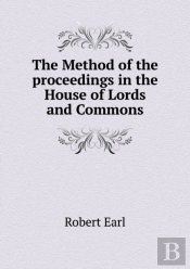 The Method Of The Proceedings In The House Of Lords And Commons