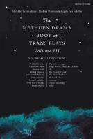 The Methuen Drama Book Of Trans Plays Volume 3