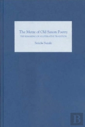 The Metre Of Old Saxon Poetry - The Remaking Of Alliterative Tradition