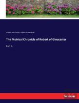 The Metrical Chronicle Of Robert Of Gloucester