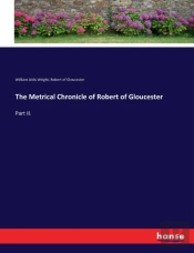 The Metrical Chronicle Of Robert Of Gloucester