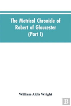 Bertrand.pt - The Metrical Chronicle Of Robert Of Gloucester (Part I)