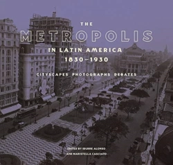 Bertrand.pt - The Metropolis In Latin America, 1830-1930 - Cityscapes, Photographs, Debates