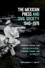The Mexican Press And Civil Society, 1940â€“1976