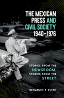 The Mexican Press And Civil Society, 1940â€“1976