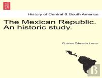 The Mexican Republic. An Historic Study.