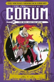 The Michael Moorcock Library: The Chronicles Of Corum: The Bull And The Spear
