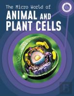 The Micro World Of Animal And Plant Cells