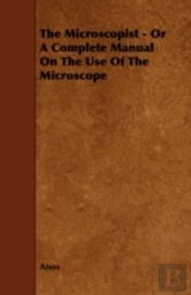 The Microscopist - Or A Complete Manual