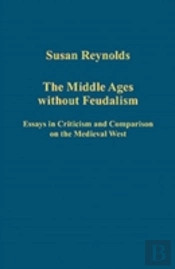The Middle Ages Without Feudalism