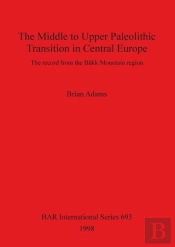 The Middle To Upper Palaeolithic Transition In Central Europe