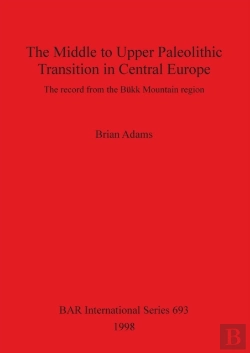 Bertrand.pt - The Middle To Upper Palaeolithic Transition In Central Europe