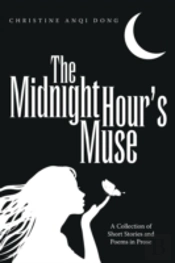 The Midnight Hour'S Muse: A Collection Of Short Stories And Poems In Prose
