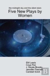 The Midnight Sky And The Silent Stars: Five New Plays By Women