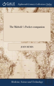 The Midwife'S Pocket-Companion: Or A Pra