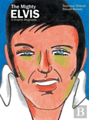The Mighty Elvis: A Graphic Biography