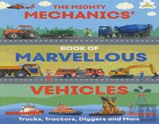 The Mighty Mechanics' Book Of Marvellous Vehicles