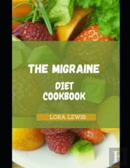 The Migraine Diet Cookbook