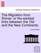 The Migration From Shinar; Or The Earliest Links Between The Old And The New Continents.