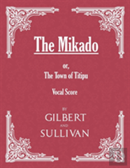 The Mikado; Or, The Town Of Titipu (Vocal Score)
