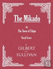 The Mikado; Or, The Town Of Titipu (Vocal Score)