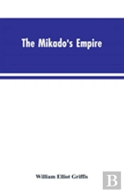 The Mikado'S Empire. Book I. History Of Japan, From 660 B.C. To 1872 A.D. Book Ii. Personal Experiences, Observations, And Studies In Japan, 1870-1874