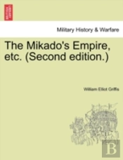 The Mikado'S Empire, Etc.  Second Editio