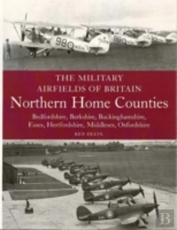 Bertrand.pt - The Military Airfields Of Britain: Northern Home Counties (Bedfordshire, Berkshire, Buckinghamshire, Essex, Hertfordshire, Middlesex, Oxfordshire)