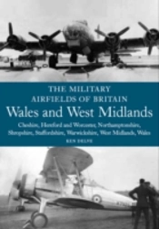 The Military Airfields Of Britain: Wales And West Midlands