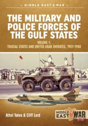 The Military And Police Forces Of The Gulf States Volume 1
