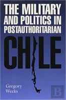 The Military And Politics In Postauthoritarian Chile