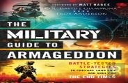 The Military Guide To Armageddon Â€“ Battleâ€“Tested Strategies To Prepare Your Life And Soul For The End Times