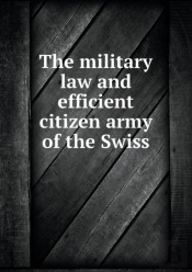 The Military Law And Efficient Citizen Army Of The Swiss