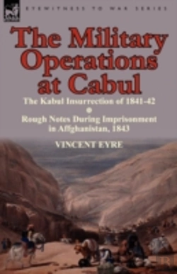 Bertrand.pt - The Military Operations At Cabul-The Kabul Insurrection Of 1841-42 & Rough Notes During Imprisonment In Affghanistan, 1843