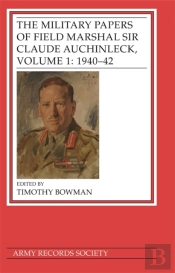 The Military Papers Of Field Marshal Sir Claude Auchinleck, Volume 1: 1940-42