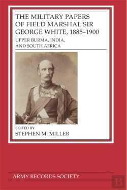 Bertrand.pt - The Military Papers Of Field Marshal  Sir George White, 1885â€“1900