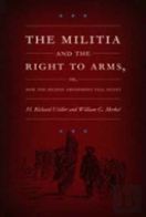 The Militia And The Right To Arms, Or, How The Second Amendment Fell Silent