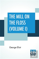 The Mill On The Floss (Volume I)