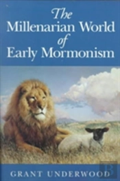 The Millenarian World Of Early Mormonism