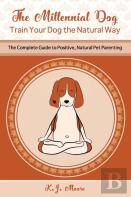 The Millennial Dog - Train Your Dog The Natural Way