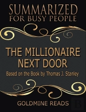 The Millionaire Next Door  - Summarized For Busy People: Based On The Book By Thomas J Stanley