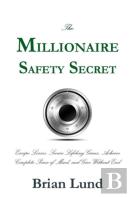 The Millionaire Safety Secret: Escape Losses, Secure Lifelong Gains, Achieve Complete Peace Of Mind, And Give Without End