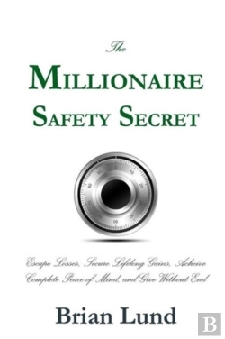 Bertrand.pt - The Millionaire Safety Secret: Escape Losses, Secure Lifelong Gains, Achieve Complete Peace Of Mind, And Give Without End