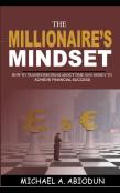 The Millionaire'S Mindset How To Transform Ideas About Time And Money To Achieve Financial Success