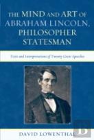 The Mind And Art Of Abraham Lincoln, Philosopher Statesman