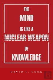 The Mind Is Like A Nuclear Weapon Of Kno