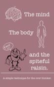 The Mind The Body And The Spiteful Raisin.