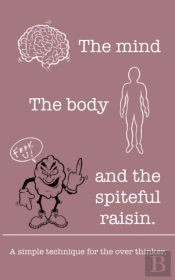 The Mind The Body And The Spiteful Raisin.
